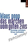 Das Märchen vom guten Zins: Auswege aufzeigen, Krisen verhindern mit Fairconomy