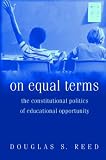 On Equal Terms: The Constitutional Politics of Educational Opportunity