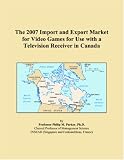 The 2007 Import and Export Market for Video Games for Use with a Television Receiver in Canada