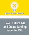 How To Write Ads and Create Landing Pages for PPC: Pay-Per-Click Search Marketing