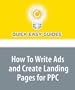 How To Write Ads and Create Landing Pages for PPC: Pay-Per-Click Search Marketing