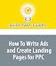 How To Write Ads and Create Landing Pages for PPC: Pay-Per-Click Search Marketing