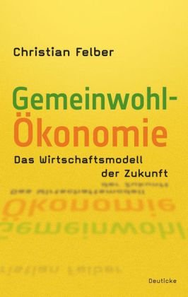 Die Gemeinwohl-Ökonomie: Das Wirtschaftsmodell der Zukunft