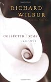 Richard Wilbur: Collected Poems 1943-2004