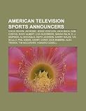 American television sports announcers: Chick Hearn, Jim Rome, Jesse Ventura, Jack Buck, Bob Costas, Marv Albert, Lisa Guerrero, Sarah Palin