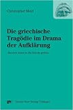 "Bei den Alten in die Schule gehen": Transformationen der griechischen Trag&ouml;die im Drama der Aufkl&auml;rung - Christopher Meid
