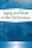 Aging and Work in the 21st Century (Series in Applied Psychology)