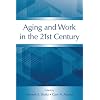 Aging and Work in the 21st Century (Applied Psychology Series)