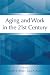 Aging and Work in the 21st Century (Series in Applied Psychology)