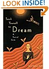 Teach Yourself to Dream: A Practical Guide to Unleashing the Power of the Subconscious Mind