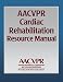 AACVPR Cardiac Rehabilitation Resource Manual