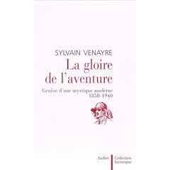 La Gloire de l'aventure : Gen�se d'une mystique moderne 1850-1940