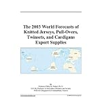 The 2003 World Forecasts of Knitted Jerseys, Pull-Overs, Twinsets, and Cardigans Export Supplies book cover