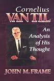 Cornelius Van Til: An Analysis of His Thought