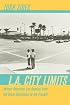 L.A. City Limits: African American Los Angeles from the Great Depression to the Present (George Gund Foundation Imprint in African American Studies)
