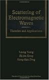 Scattering of Electromagnetic Waves, Theories and Applications (Wiley Series in Remote Sensing and Image Processing)