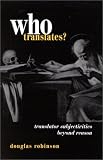 Who Translates: Translator Subjectivities Beyond Reason