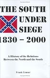 The South under siege, 1830-2000: A history of the relations between the North and the South