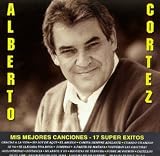 Alberto Cortez - Mis Mejores Canciones: 17 Super Exitos ( Audio CD ) - B000000VMW