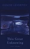 This Great Unknowing: Last Poems