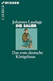 Die Salier: Das erste deutsche K�nigshaus - Johannes Laudage
