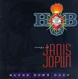 House of Blues: Songs of Janis Joplin: Blues Down Deep. Various Artists Tracks: What Good Can Drinkin' Do - Tracy Nelson, Move Over - Tad Robinson, Ball And Chain - Etta James, Piece Of My Heart - Otis Clay, Maybe - Lonnie Brooks, One Good Man - Lou Ann Barton, Down On Me - Paul Black, Get It While You Can - Koko Taylor, Trouble In Mind - Willie Kent, Turtle