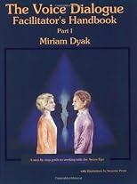 The Voice Dialogue Facilitator's Handbook, Part I: A Step By Step Guide To Working With The Aware Ego