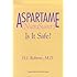 Aspartame (NutraSweet): Is it Safe?