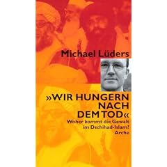 Wir hungern nach dem Tod. Woher kommt die Gewalt im Dschihad-Islam?