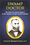 Swamp Doctor: The Diary of a Union Surgeon in the Virginia and North Carolina Marshes Swamp Doctor: The Diary of a Union Surgeon in the Virginia and North Carolina Marshes