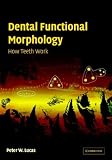 Dental Functional Morphology: How Teeth Work (Cambridge Studies in Biological & Evolutionary Anthropology)