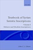 Textbook of Syrian Semitic Inscriptions: Volume 1: Hebrew and Moabite Inscriptions (Textbook of Syrian Semitic Inscriptions Vol. 1)