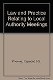 The law and practice relating to local authority meetings