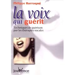 La Voix qui gu�rit : Techniques de gu�rison par les th�rapies vocales
