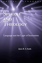 Speech and Theology: Language and the Logic of Incarnation (Radical Orthodoxy)