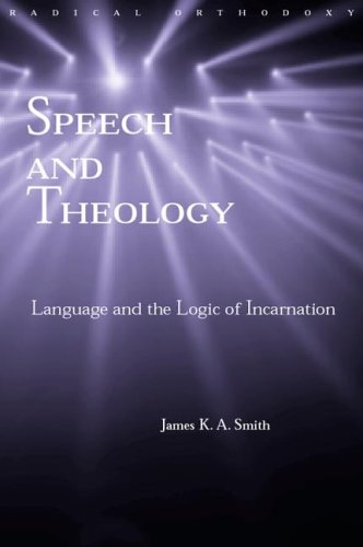 Speech and Theology: Language and the Logic of Incarnation (Radical Orthodoxy)