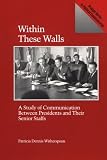 Within These Walls: A Study of Communication Between Presidents and Their Senior Staffs (Praeger Series in Political Communication)