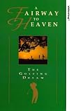 A Fairway To Heaven - The Golfing Dream
