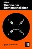 Theorie der Elementarteilchen (Teubner Studienb&uuml;cher Physik) - Klaus Sibold