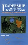 Leadership in early childhood : the pathway to professionalism