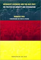 Adenauer's Germany and the Nazi Past: The Politics of Amnesty and Integration