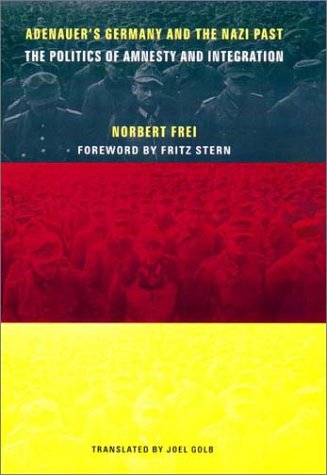 Adenauer's Germany and the Nazi Past: The Politics of Amnesty and Integration