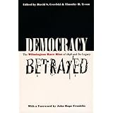 democracy betrayed the wilmington race riot of 1898 and its legacy
