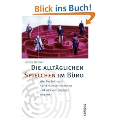 Die allt�glichen Spielchen im B�ro: Wie Sie Zeit- und Nervenfresser erkennen und wirksam dagegen vorgehen