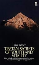 Tibetan Secrets of Youth and Vitality: How to Look and Feel Younger Using Five Ancient Rites for Stimulating your Energy Centres