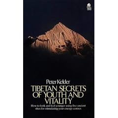 Tibetan Secrets of Youth and Vitality: How to Look and Feel Younger Using Five Ancient Rites for Stimulating Your Energy Centres