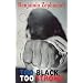 Too Black, Too Strong