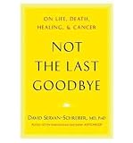 Produkt-Bild: (NOT THE LAST GOODBYE: ON LIFE, DEATH, HEALING, AND CANCER) BY SERVAN-SCHREIBER, DAVID(AUTHOR)Hardcover Nov-2011