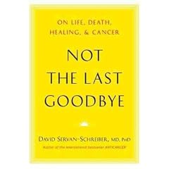 [Not the Last Goodbye: On Life, Death, Healing, and Cancer]Not the Last Goodbye: On Life, Death, Healing, and Cancer BY Servan-Schreiber, David(Author)Hardcover