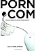 porn.com: Making Sense of Online Pornography (Digital Formations)